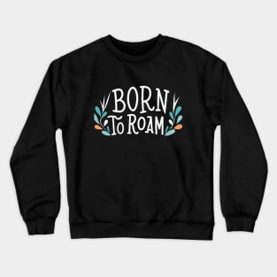 Born to roam Crewneck Sweatshirt